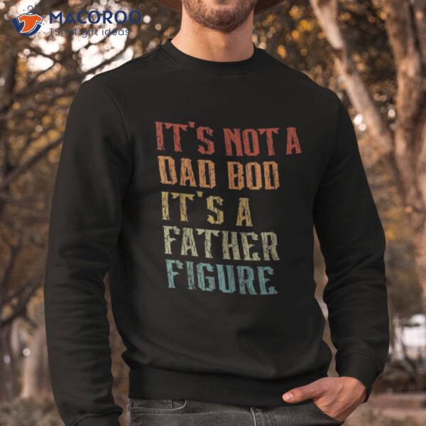 It’s Not A Dad Bod Father Figure Funny Retro Vintage Shirt