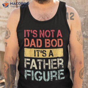 it s not a dad bod father figure funny retro vintage shirt tank top 1