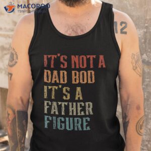 it s not a dad bod father figure funny retro vintage shirt tank top 2