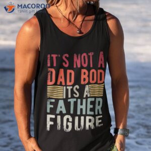 it s not a dad bod father figure funny retro vintage shirt tank top