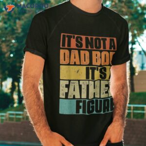 It’s Not A Dad Bod Father Figure Funny Retro Vintage Shirt