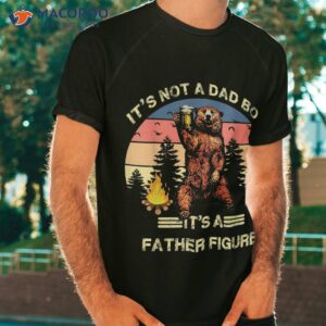It’s Not A Dad Bod Father Figure Funny Shirt