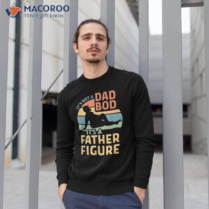 it s not a dad bod father figure shirt sweatshirt 1