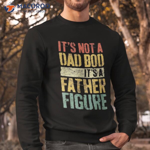 It’s Not A Dad Bod Father Figure Shirt