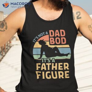 it s not a dad bod father figure shirt tank top 3