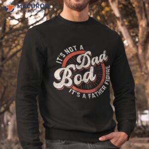it s not a dad bod father figure tee funny joke shirt sweatshirt