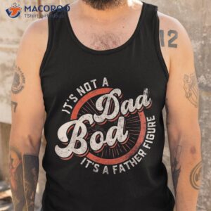 it s not a dad bod father figure tee funny joke shirt tank top