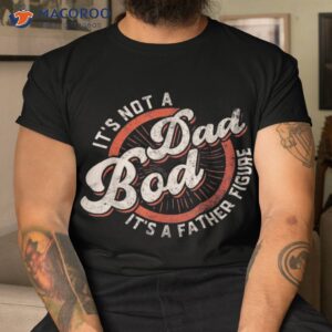 It’s Not A Dad Bod Father Figure Tee Funny Joke Shirt