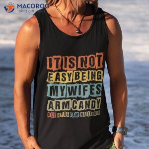 it s not easy being my wife s arm candy funny vintage shirt tank top