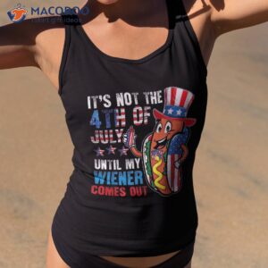 it s not the 4th of july until my wiener comes out patriotic shirt tank top 2