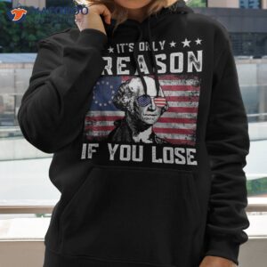 it s only treason if you lose george washington 4th of july shirt hoodie