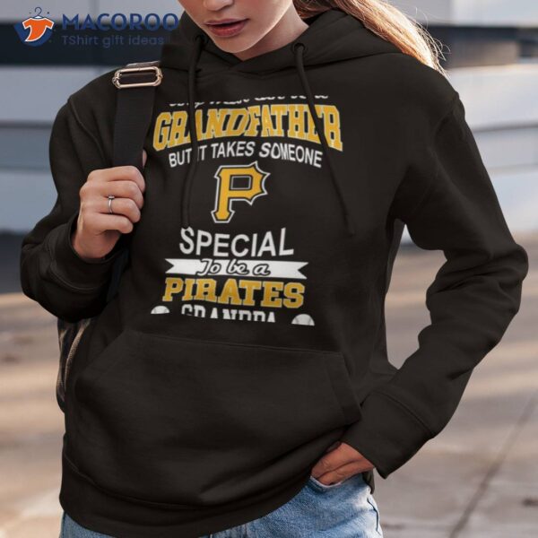 It Takes Someone Special To Be A Pittsburgh Pirates Grandpa Shirt