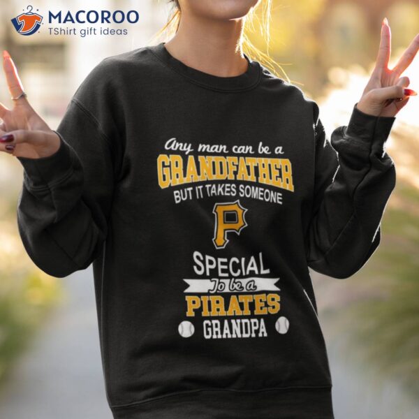 It Takes Someone Special To Be A Pittsburgh Pirates Grandpa Shirt