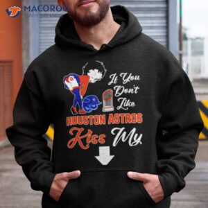 it you dont like houston astros kiss my shirt hoodie