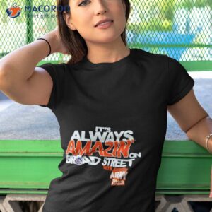 its always amazin on broad street shirt tshirt 1