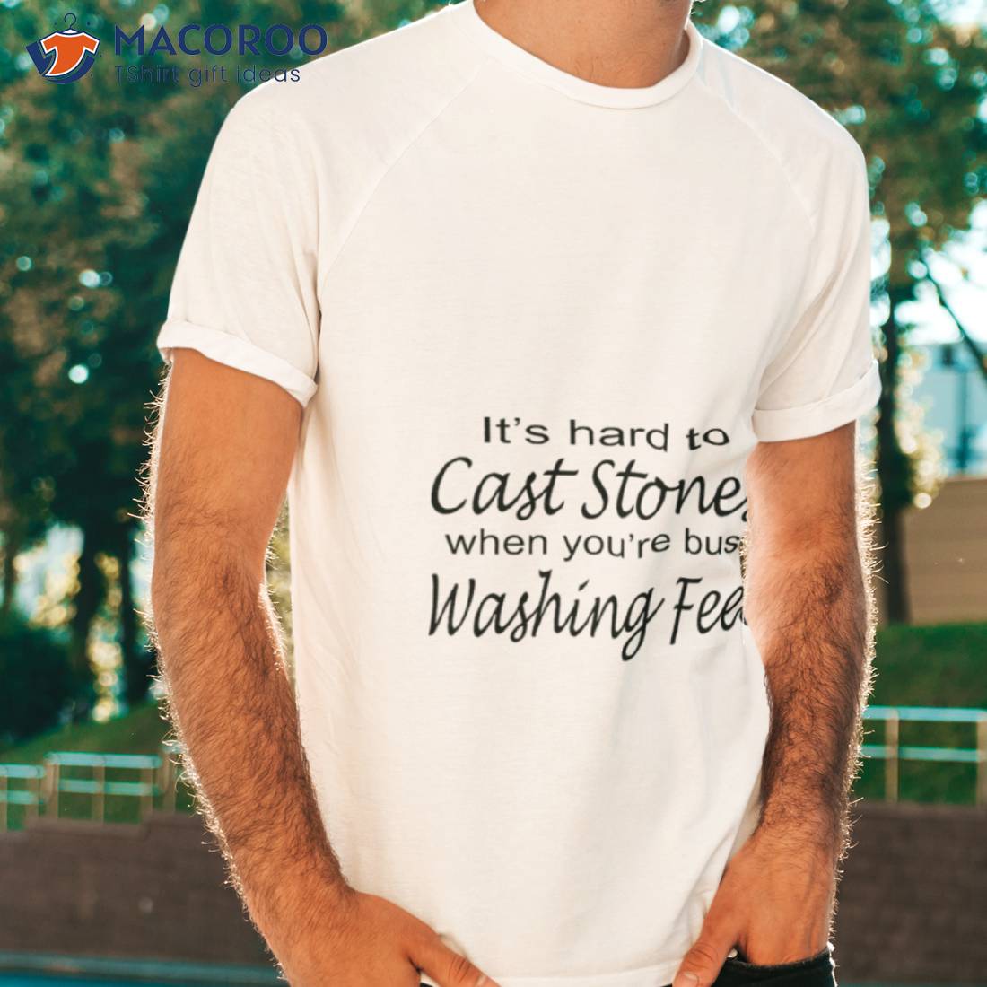 It’s Hard To Cast Stones When You’re Busy Washing Feeshirt It’s Hard To Cast Stones When You’re Busy Washing Feeshirt
