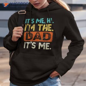 its me hi im the dad its me 2023 shirt hoodie 3