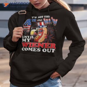 its not 4th of july until my weiner comes out shirt hoodie 3