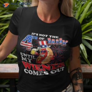 Its Not 4th Of July Until My Weiner Comes Out Shirt