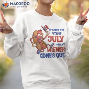 its not a party until my wiener comes out 4th of july shirt sweatshirt 2