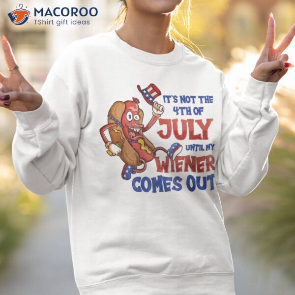 Its Not A Party Until My Wiener Comes Out 4th Of July Shirt