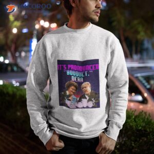 its pronounced bouquet dear shirt sweatshirt