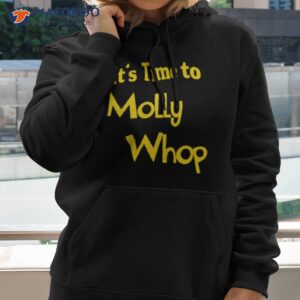 its time to molly whop shirt hoodie 2