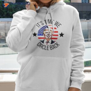 its time we circle back trump shirt hoodie