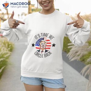 its time we circle back trump shirt sweatshirt