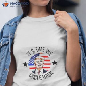 its time we circle back trump shirt tshirt