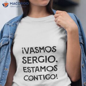 ivamos sergio estamos contigo shirt tshirt