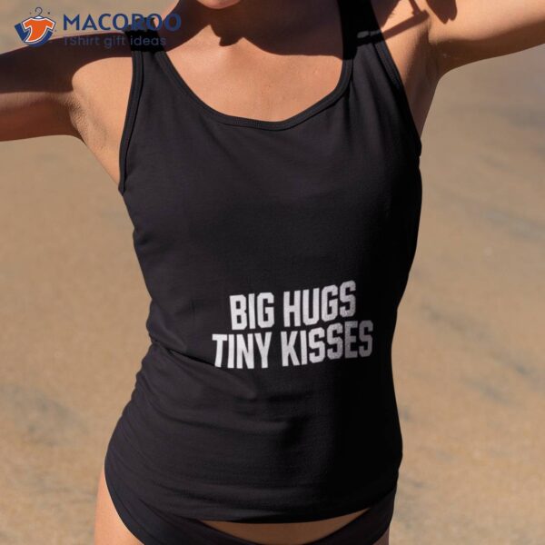 Jack Mcpherson Big Hugs Tiny Kisses Shirt