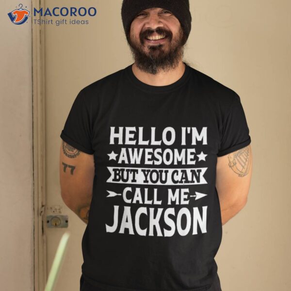 Jackson – Hello I’m Awesome Call Me First Name Shirt