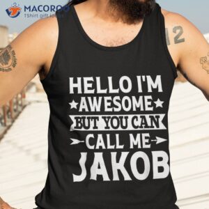 jakob funny first name hello i m awesome call me shirt tank top 3