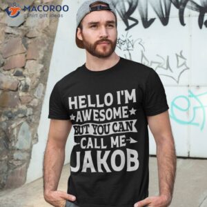 Jakob – Funny First Name Hello I’m Awesome Call Me Shirt
