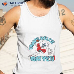 jason kelce new heights travis kelce big yeti shirt tank top 3