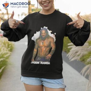 jason momoa aquaman shirt sweatshirt 1