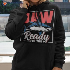 jaw ready for this animal sharks shark lover teeth shirt hoodie 2