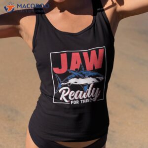jaw ready for this animal sharks shark lover teeth shirt tank top 2