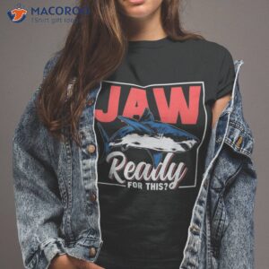 Jaw Ready For This Animal Sharks Shark Lover Teeth Shirt