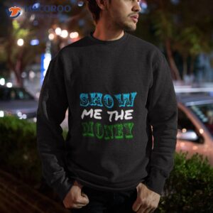 Jerry Maguire Show Me The Money Shirt 2 jerry maguire show me the money shirt sweatshirt