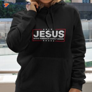 jesus make america godly again shirt hoodie