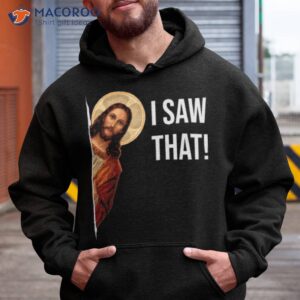 jesus meme i saw that shirt hoodie