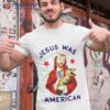 Jesus Was American Shirt