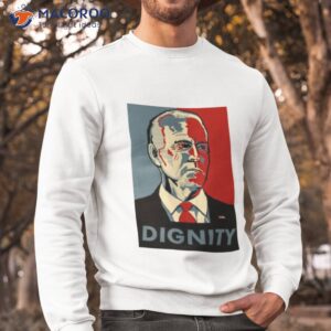 joe biden dignity shirt sweatshirt