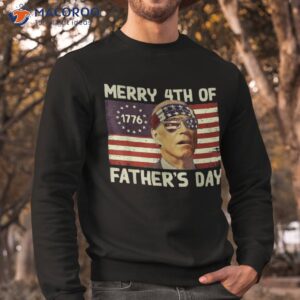 joe biden merry 4th of father s day funny fourth july shirt sweatshirt