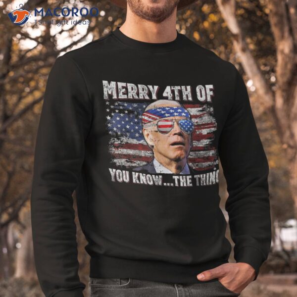 Joe Biden Merry 4th Of You Know The Thing July Shirt