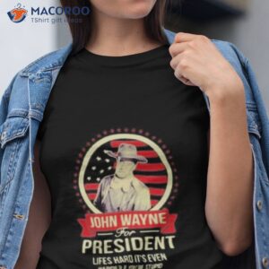 john wayne for president shirt tshirt