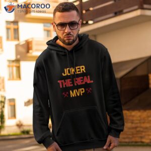 joker the real mvp nikola jokic denver nuggets 2023 shirt hoodie 2