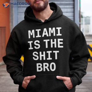 josh pate miami is the shit bro shirt hoodie